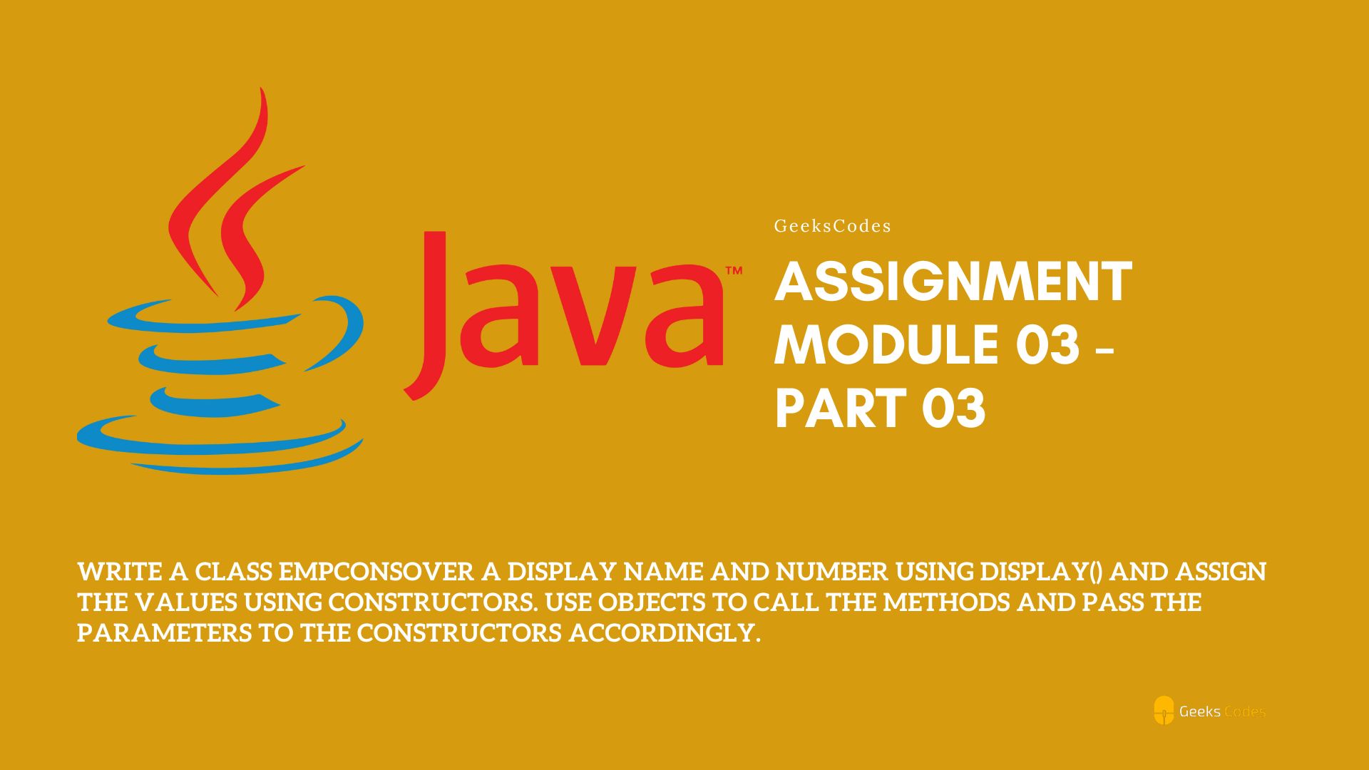 Write a class EmpConsOver a display name and number using display() and assign the values using constructors. Use objects to call the methods and pass the parameters to the constructors accordingly. Write a class EmpConsOver a display name and number using display() and assign the values using constructors. Use objects to call the methods and pass the parameters to the constructors accordingly.