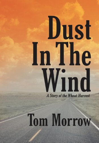 Dust in the Wind  A Story of the Wheat Harvest by Tom Morrow