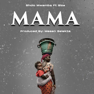 AUDIO | Sholo Mwamba Ft. Siza - Mama (Mp3 Download)