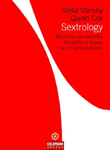 Sextrology: Männliche und weibliche Sexualität im Spiegel der 12 Tierkreiszeichen