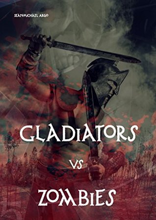 Gladiators Vs Zombies by Sean Michael Argo