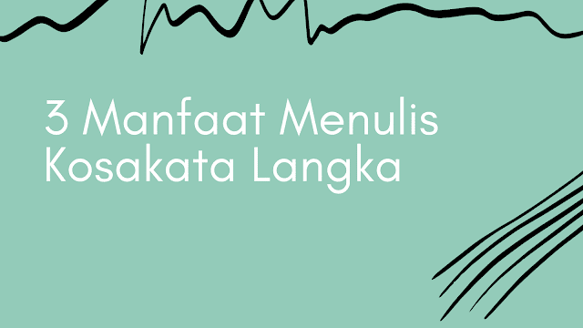 Ilustrasi 3 Manfaat Menulis Kosakata Langka