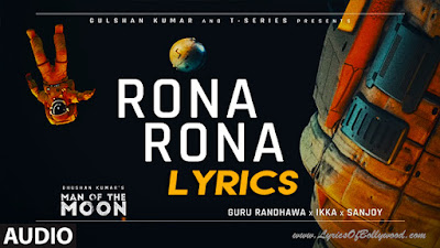 Rona Rona Song Lyrics | Guru Randhawa | Man of The Moon | IKKA, Sanjoy