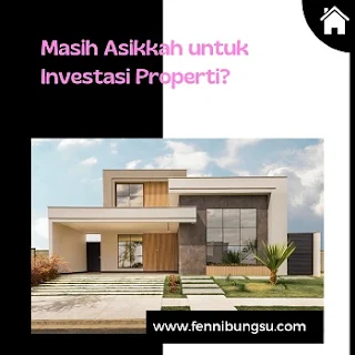 peluang investasi properti saat ini?, seperti apa kans investasi properti, apakah investasi properti masih relevan,