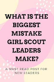 What is the number one mistake Girl Scout leaders make?