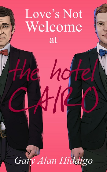 Love's Not Welcome at the Hotel Cairo by Gary Alan Hidalgo