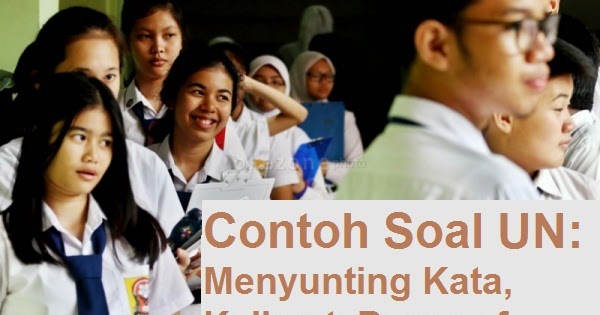Contoh Soal UN: Menyunting Kata, Kalimat, Paragraf 