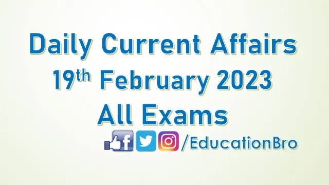 daily-current-affairs-19th-february-2023-for-all-government-examinations
