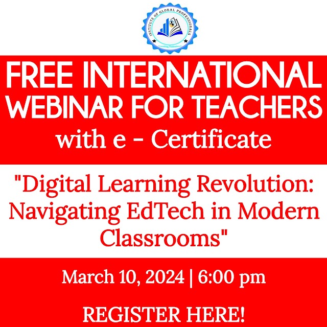 Free International Webinar for Teachers with Verified e-certificate |Digital "Learning Revolution: Navigating EdTech in Modern Classrooms" | March 10, 2024 | Register here!  