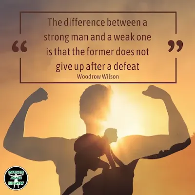 best-quotes-for-resilience-adversity: "The difference between a strong man and a weak one is that the former does not give up after a defeat." - Woodrow Wilson