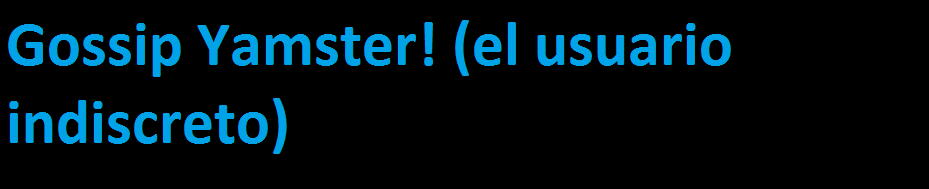 Gossip Yamster! (El usuario indiscreto)