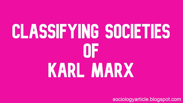 classifying societies of karl marx, karl marx society types, karl marx, karl marx socities, types of societies, private property, primitive communism, slave society, feudalism, capitalism, socialism, communism, 6 types of societies of karl marx, karl marx society, karl marx society briefly, definition of society, society, sociology, social sciences.