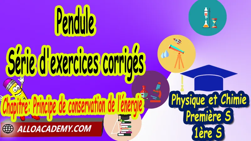 Pendule - Série d'exercices corrigés - Physique et Chimie Classe de première s (1ère S) PDF, Thème: Comprendre - Lois et modèles, Cours de chapitre: Principe de conservation de l’énergie de Classe de Première s (1ère s), Résumé cours de chapitre: Principe de conservation de l’énergie de Classe de Première s (1ère s), Travaux pratiques TP de chapitre: Principe de conservation de l’énergie de Classe de Première s (1ère s), Exercices corrigés de chapitre: Principe de conservation de l’énergie de Classe de Première s (1ère s), Série d'exercices corrigés de chapitre: Principe de conservation de l’énergie de Classe de Première s (1ère s), Travaux dirigés td de chapitre: Principe de conservation de l’énergie de Classe de Première s (1ère s), Devoirs corrigés de chapitre: Principe de conservation de l’énergie de Classe de Première s (1ère s), Physique et Chimie, Lycée, Physique et Chimie Programme France, Physique et Chimie Classe de première S, Tout le programme de Physique et Chimie de première S France, programme 1ère s Physique et Chimie, cours physique première s pdf, cours physique-chimie 1ère s nouveau programme pdf, cours physique-chimie lycée, cours chimie première s pdf, physique chimie 1ere s exercices corrigés pdf, exercices corrigés physique 1ère s, toutes les formules de Physique et Chimie 1ère s pdf, exercices corrigés Physique et Chimie 1ère c pdf, Système éducatif en France, Le programme de la classe de première S en France, Le programme de l'enseignement de Physique et Chimie Première S (1S) en France, programme enseignement français Première S, prof particulier physique chimie, cours particulier physique chimie, prof physique chimie particulier, soutien scolaire physique chimie, prof particulier chimie, cours de soutien physique chimie, prof de physique chimie a domicile, cours particulier de physique chimie, prof particulier de physique chimie, cours de soutien à distance, cours de soutiens, des cours de soutien, soutien scolaire a domicile