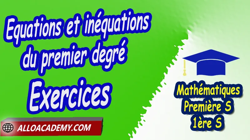 Equations et inéquations du premier degré - Exercices (Rappels de seconde), Mathématiques, Lycée, première S (1ère s), Maths Programme France, Mathématiques niveau lycée, Mathématiques Classe de première S, Tout le programme de Mathématiques de première S France, maths 1ère s1 pdf, mathématiques première s pdf, programme 1ère s maths, cours maths première s nouveau programme pdf, toutes les formules de maths 1ère s pdf, maths 1ère s exercices corrigés pdf, mathématiques première s exercices corrigés, exercices corrigés maths 1ère c pdf, Système éducatif en France, Le programme de la classe de première S en France, Le programme de l'enseignement de Mathématiques Première S (1S) en France, Mathématiques première s, Fiches de cours, Les maths au lycée avec de nombreux cours et exercices corrigés pour les élèves de Première S 1ère S, programme enseignement français Première S, Le programme de français au Première S, cours de maths, cours particuliers maths, cours de maths en ligne, cours maths, cours de maths particulier, prof de maths particulier, apprendre les maths de a à z, exo maths, cours particulier maths, prof de math a domicile, cours en ligne première S, recherche prof de maths à domicile, cours particuliers maths en ligne, cours de maths a domicile, cours de soutien à distance, cours de soutiens, des cours de soutien, soutien scolaire a domicile