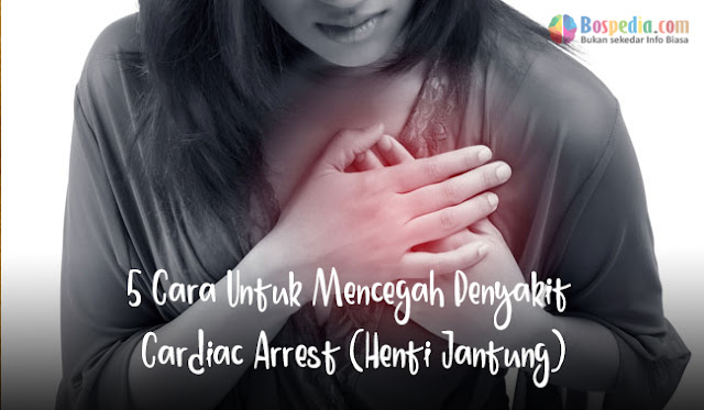 5 Cara Untuk Mencegah Penyakit Cardiac Arrest (Henti Jantung)