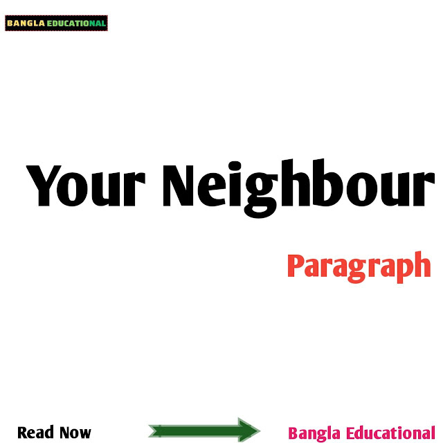 Your Neighbour paragraph; your neighbour paragraph ssc; your neighbour paragraph hsc; your neighbour paragraph for class 9; your neighbour paragraph for class 10; my neighborhood paragraph; my neighbour paragraph for class 8;