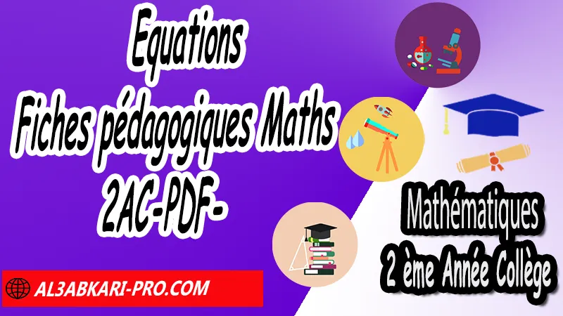 Equations - Fiches pédagogiques Mathématiques 2AC (PDF) N°1, Fiche pédagogique Equations en format pdf et Word 2ème Année Collège 2APIC, Fiches pédagogiques Maths 2AC, Mathématiques de 2ème Année Collège BIOF 2AC, 2APIC option française , Fiche pédagogique de Mathématiques 2ème Année Collège 2APIC , fiche pédagogique de l'enseignant de Mathématiques, Exemple de fiche pédagogique , fiche pédagogique de Mathématiques collège maroc , fiche pédagogique de Mathématiques , exemple de fiche pédagogique pdf de Maths , exemple d'une fiche pédagogique de lecture de Mathématiques , fiche pédagogique Mathématiques collège maroc , Exemples des fiches pédagogiques de Mathématiques, الثانية اعدادي خيار فرنسي, جميع جذاذات مادة الرياضيات للسنة الثانية إعدادي خيار فرنسية, الثانية اعدادي مسار دولي