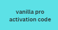 vanilla pro activation code