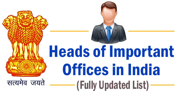 Heads of Important Offices in India 2019 | Who is Who in India 2019