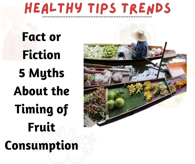 Fact or Fiction: 5 Myths About the Timing of Fruit Consumption | Healthy Tips Trends
