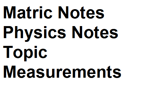 Matric Notes Physics Notes Topic Measurements