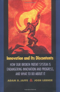 Innovation and Its Discontents: How Our Broken Patent System is Endangering Innovation and Progress, and What to Do About It