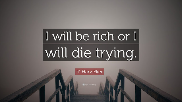 I Will Be Rich Or I Will Die Trying.