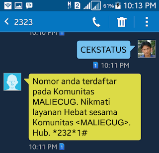 Nomor anda terdaftar pada komunitas MALIECUG. Nikmati layanan HEBAT sesama Komunitas <MALIECUG>. Hubungi *232*1#