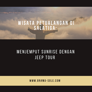 Wisata Petualangan Di Salatiga : Menjemput Sunrise Dengan Jeep Tour