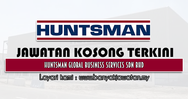 Jawatan Kosong 2021 di Huntsman Global Business Services Sdn Bhd