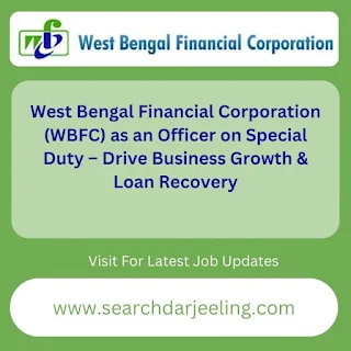 West Bengal Financial Corporation (WBFC) as an Officer on Special Duty – Drive Business Growth & Loan Recovery