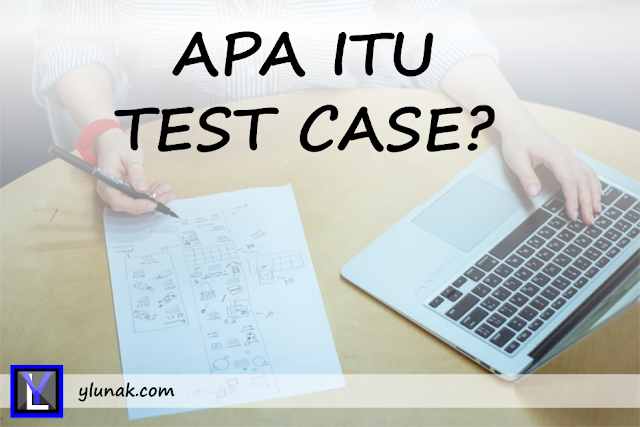 Apa itu Test Case? 