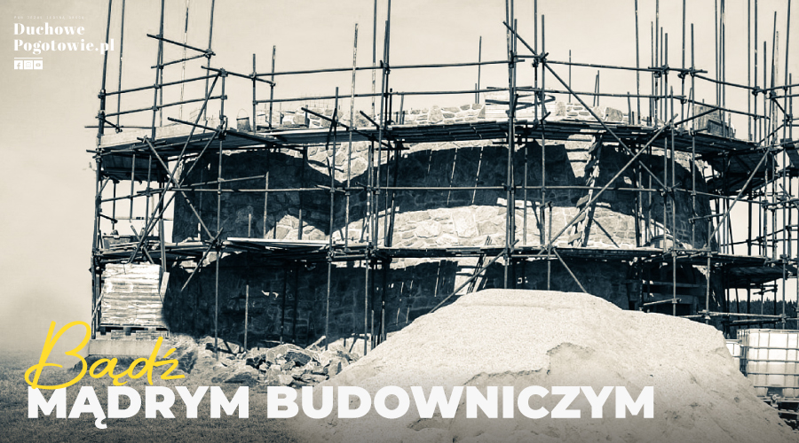 Bądź mądrym budowniczym