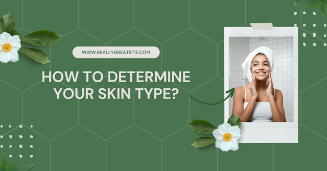 How to determine your face skin type
