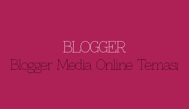 Blogger Media Online Teması