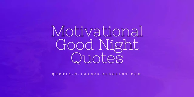 100+ Good night quotes and good night wishing messages, good night wishing sms, good night whatsapp messages, good night statuses, good night images with quotes