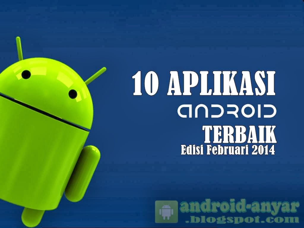 10 Aplikasi Android Terbaik Februari 2014  AndroID 2016