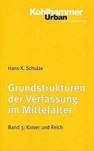 Grundstrukturen der Verfassung im Mittelalter: Kaiser und Reich (Urban-Taschenbücher, 463, Band 463)