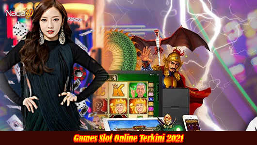 Games Slot Online Terkini 2021