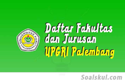 daftar fakultas dan jurusan di upgri palembang