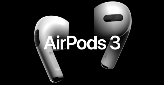 Tai nghe true wireless AirPods 3 sẽ có tính năng như AirPods Pro.