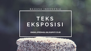 Teks Eksposisi (Pengertian, Contoh, Struktur, Ciri, Jenis, Unsur Kebahasaan)