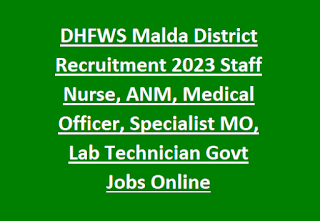 DHFWS Malda District Recruitment 2023 Staff Nurse, ANM, Medical Officer, Specialist MO, Lab Technician Govt Jobs Online