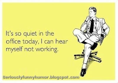 It's so quiet in the office today, I can hear myself not working! Funny meme