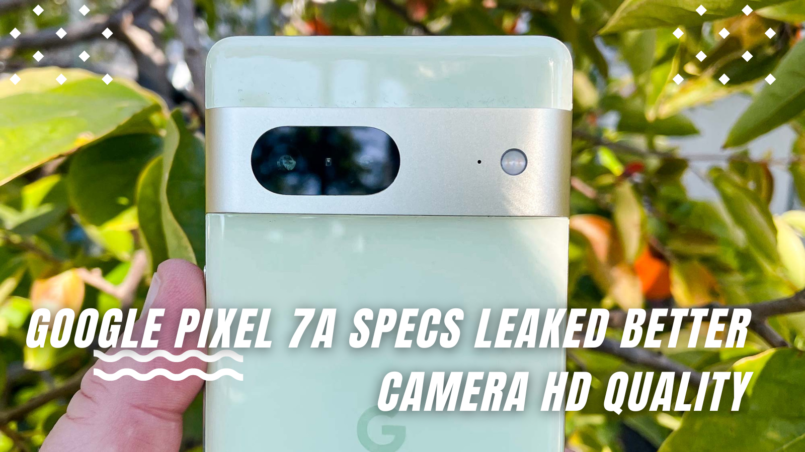 Google Pixel 7a Specs Leaked Better Camera Hd Quality, New Colors, and More
