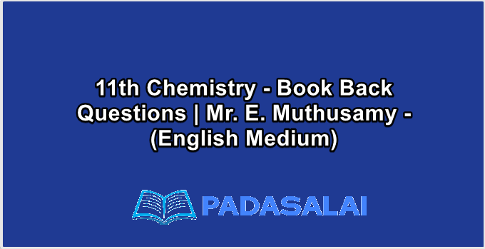 11th Chemistry - Book Back Questions | Mr. E. Muthusamy - (English Medium)
