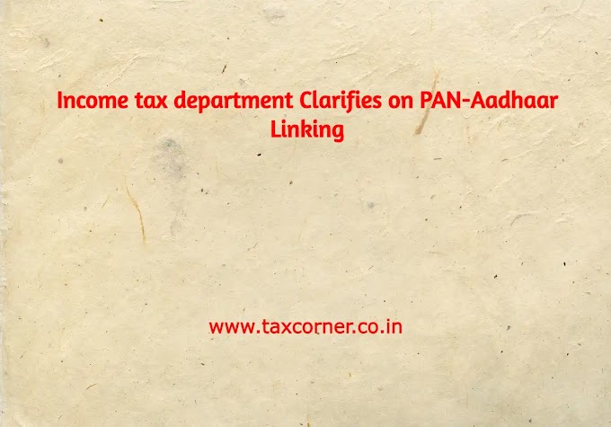Income tax department Clarifies on PAN-Aadhaar Linking