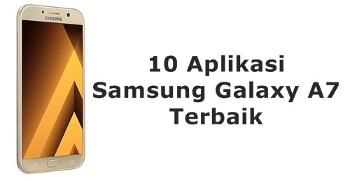 mempunyai banyak fitur dan keunggulan tersendiri dibandingkan type lain sekelasnya 10 Aplikasi Terbaik Untuk Samsung Galaxy A7