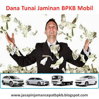 Dana Tunai Jaminan BPKB Mobil, Dana Tunai Jaminan BPKB Mobil Baru, Dana Tunai Jaminan BPKB Mobil Bekas