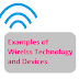 Examples of Wireless Technology and Devices